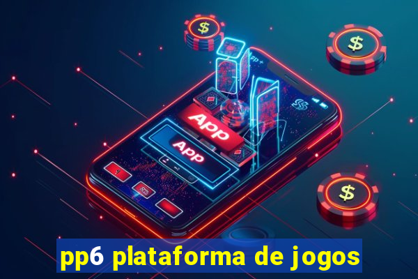 pp6 plataforma de jogos